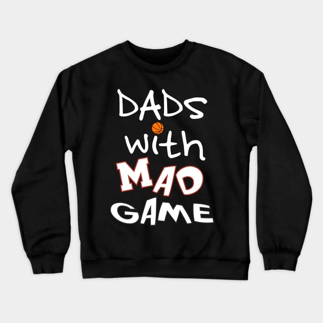 Dads With Mad Game Basketball Crew Crewneck Sweatshirt by WavyDopeness